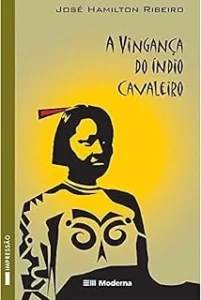 A vingança do índio cavaleiro - José Hamilton Ribeiro